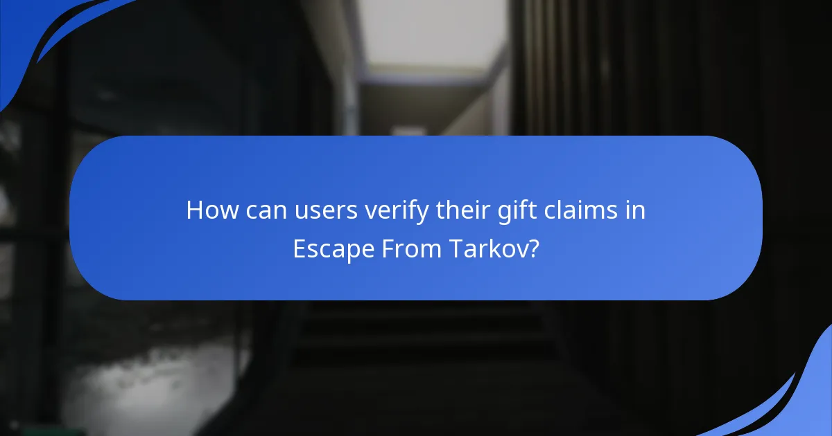 How can users verify their gift claims in Escape From Tarkov?