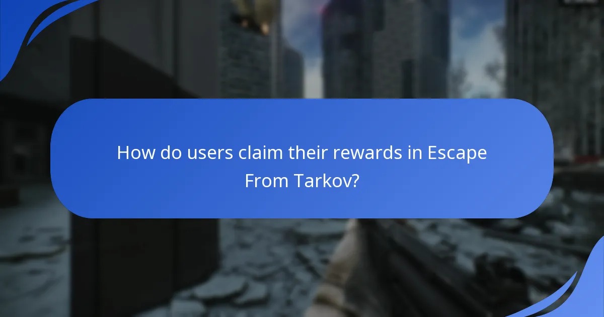 How do users claim their rewards in Escape From Tarkov?