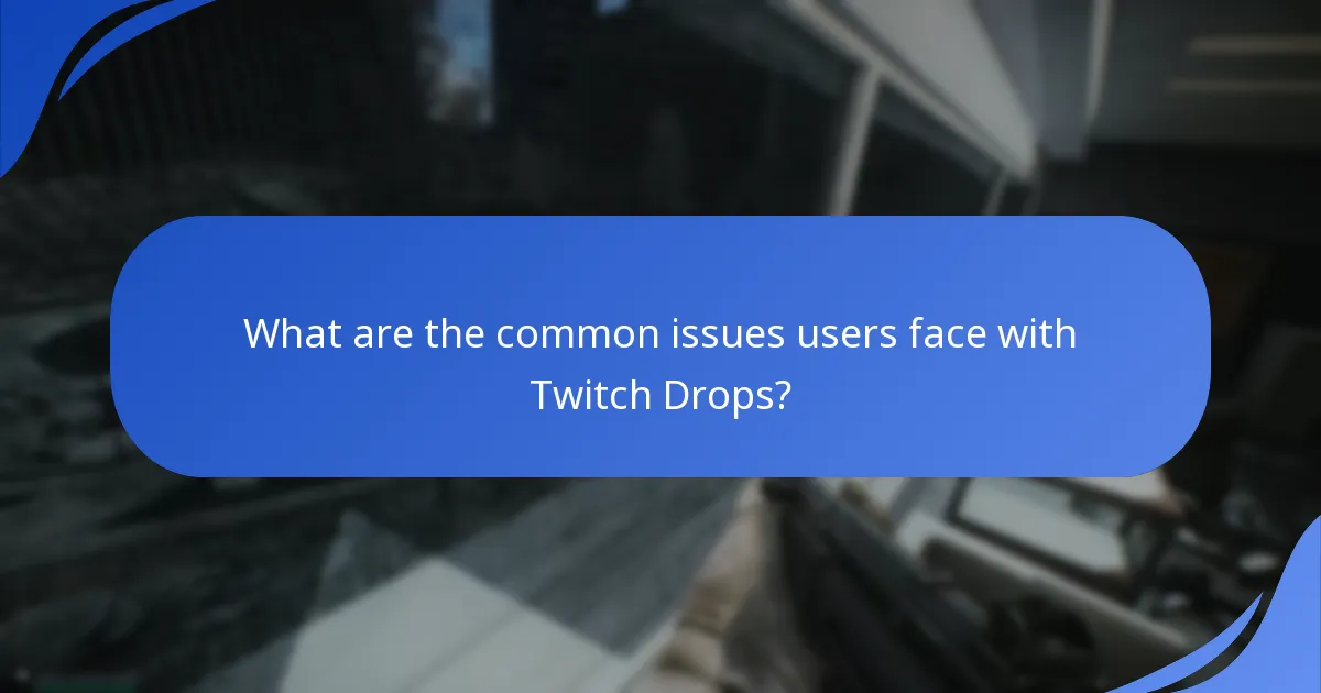 What are the common issues users face with Twitch Drops?